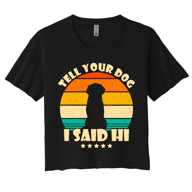 Tell Your Dog I Said Hi Funny Retro Crop Top