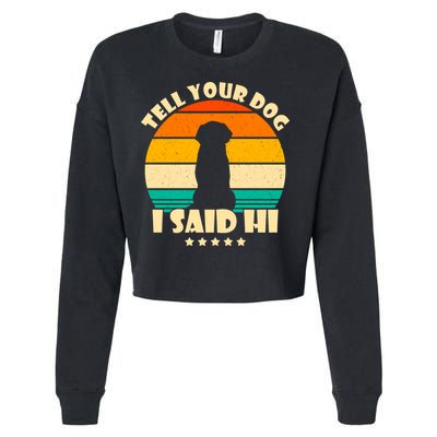 Tell Your Dog I Said Hi Funny Retro Cropped Pullover Crew