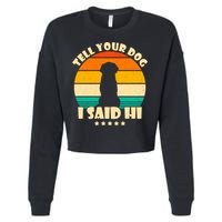 Tell Your Dog I Said Hi Funny Retro Cropped Pullover Crew