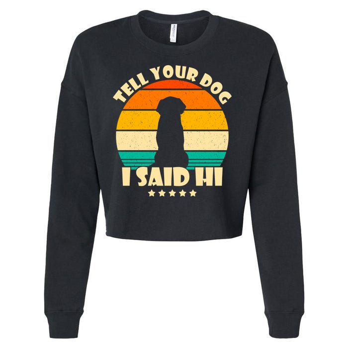 Tell Your Dog I Said Hi Funny Retro Cropped Pullover Crew