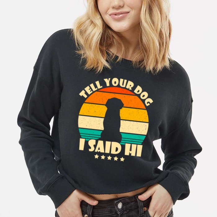 Tell Your Dog I Said Hi Funny Retro Cropped Pullover Crew