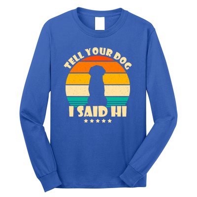 Tell Your Dog I Said Hi Funny Retro Long Sleeve Shirt