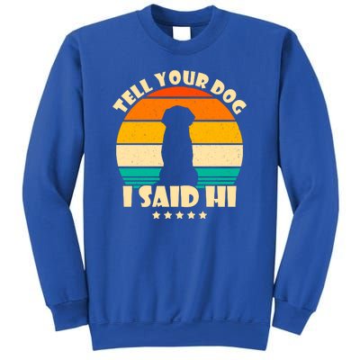 Tell Your Dog I Said Hi Funny Retro Sweatshirt