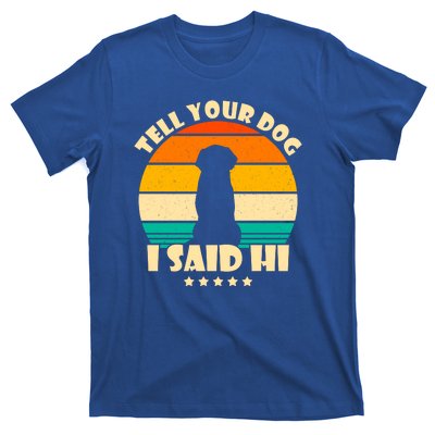 Tell Your Dog I Said Hi Funny Retro T-Shirt