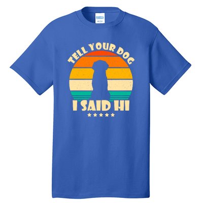 Tell Your Dog I Said Hi Funny Retro Tall T-Shirt