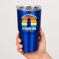 Tell Your Dog I Said Hi Funny Retro Tumbler