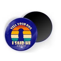 Tell Your Dog I Said Hi Funny Retro Magnet