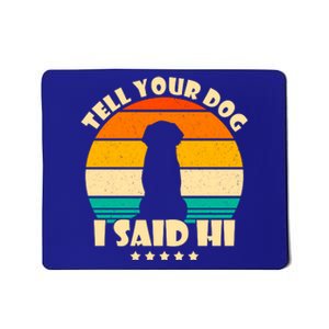 Tell Your Dog I Said Hi Funny Retro Mousepad