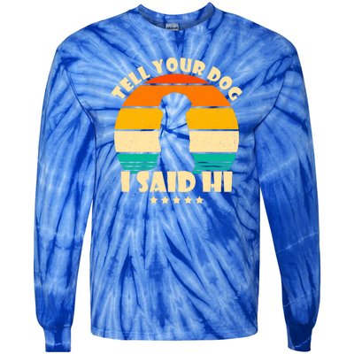 Tell Your Dog I Said Hi Funny Retro Tie-Dye Long Sleeve Shirt