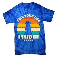 Tell Your Dog I Said Hi Funny Retro Tie-Dye T-Shirt