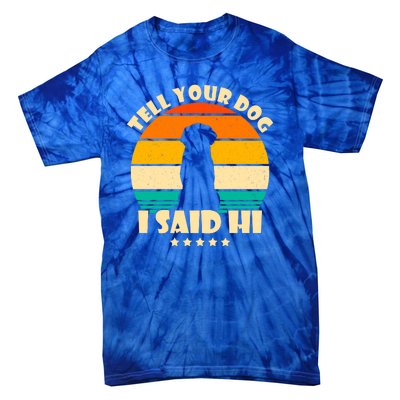 Tell Your Dog I Said Hi Funny Retro Tie-Dye T-Shirt