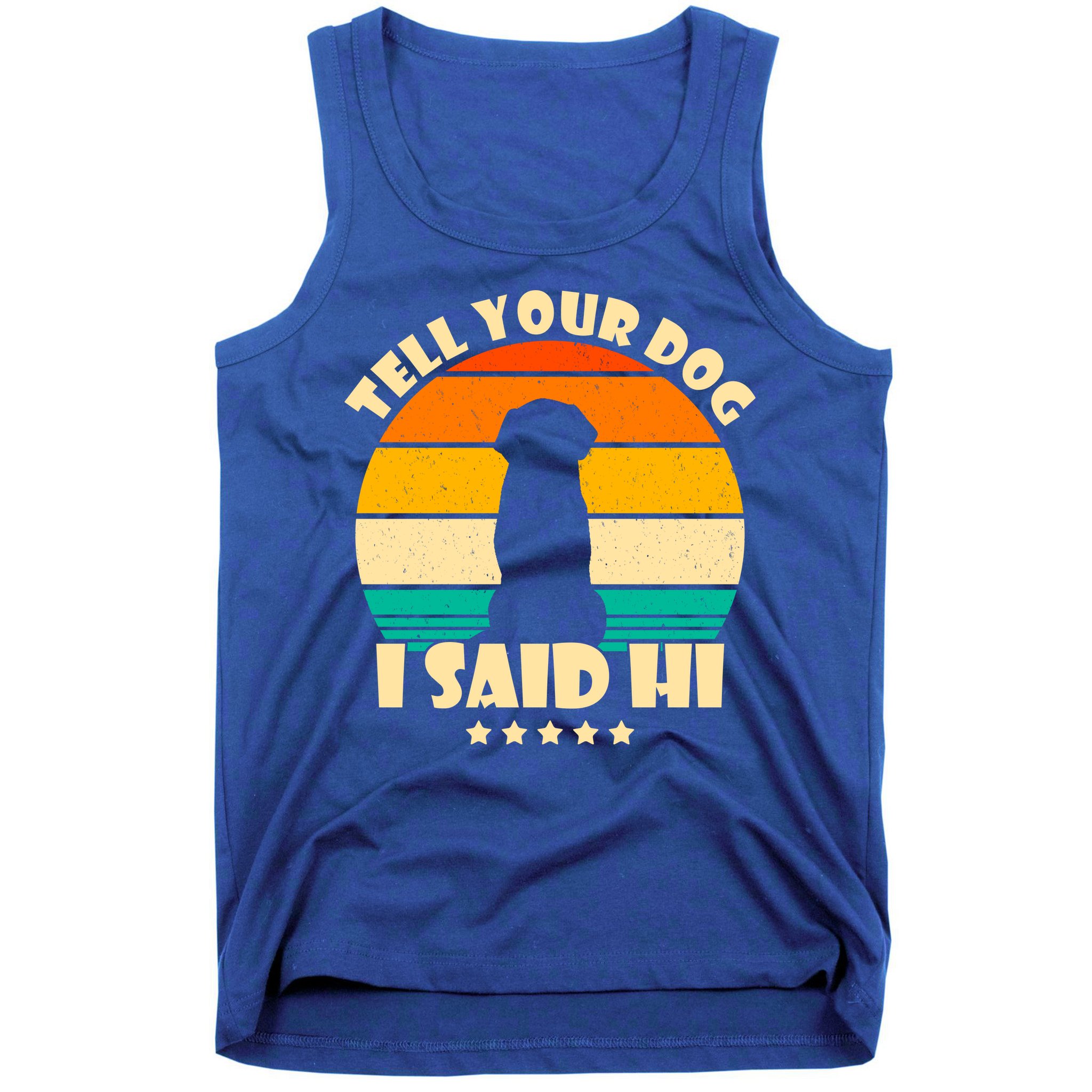 Tell Your Dog I Said Hi Funny Retro Tank Top