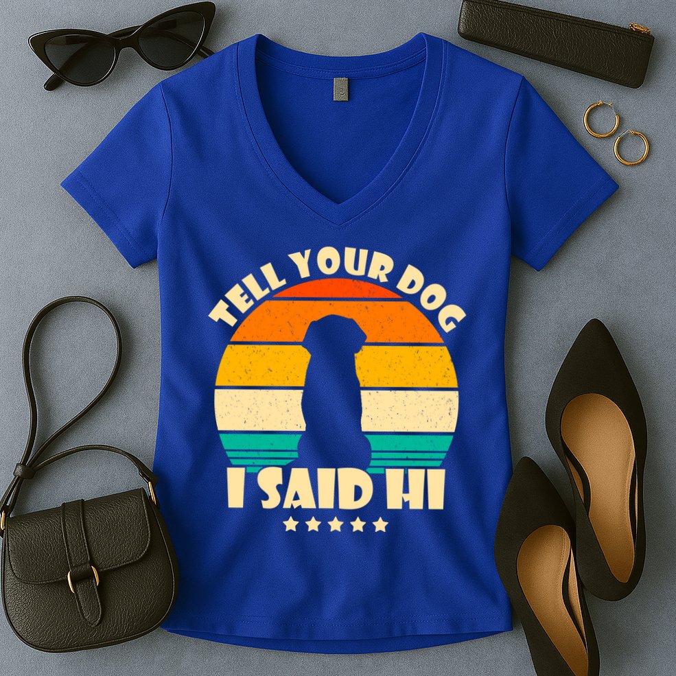 Tell Your Dog I Said Hi Funny Retro Women's V-Neck T-Shirt