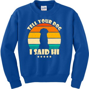 Tell Your Dog I Said Hi Funny Retro Kids Sweatshirt