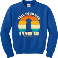 Tell Your Dog I Said Hi Funny Retro Kids Sweatshirt