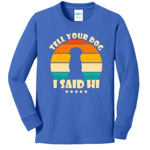 Tell Your Dog I Said Hi Funny Retro Kids Long Sleeve Shirt