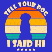 Tell Your Dog I Said Hi Funny Retro Kids T-Shirt