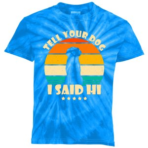 Tell Your Dog I Said Hi Funny Retro Kids Tie-Dye T-Shirt