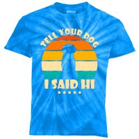 Tell Your Dog I Said Hi Funny Retro Kids Tie-Dye T-Shirt