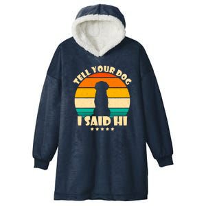 Tell Your Dog I Said Hi Funny Retro Hooded Wearable Blanket