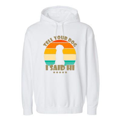 Tell Your Dog I Said Hi Funny Retro Garment-Dyed Fleece Hoodie