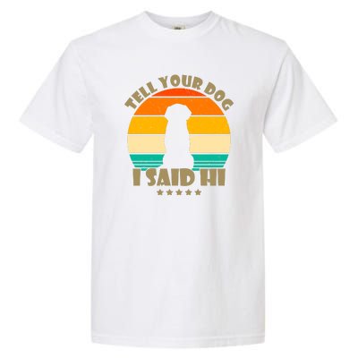 Tell Your Dog I Said Hi Funny Retro Garment-Dyed Heavyweight T-Shirt