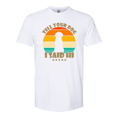 Tell Your Dog I Said Hi Funny Retro Softstyle CVC T-Shirt