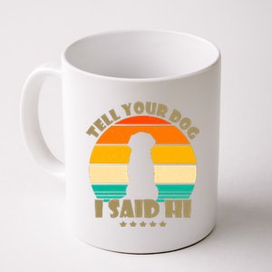 Tell Your Dog I Said Hi Funny Retro Coffee Mug