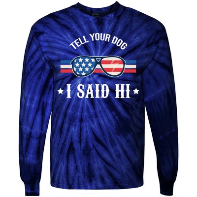 Tell Your Dog I Said Hi Funny USA Retro Shades Tie-Dye Long Sleeve Shirt