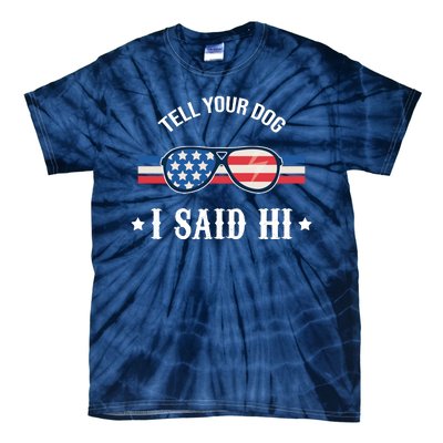 Tell Your Dog I Said Hi Funny USA Retro Shades Tie-Dye T-Shirt