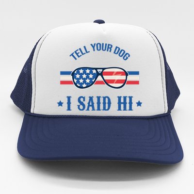 Tell Your Dog I Said Hi Funny USA Retro Shades Trucker Hat