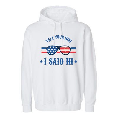 Tell Your Dog I Said Hi Funny USA Retro Shades Garment-Dyed Fleece Hoodie