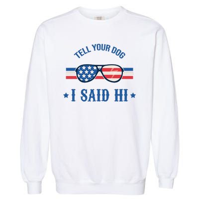 Tell Your Dog I Said Hi Funny USA Retro Shades Garment-Dyed Sweatshirt