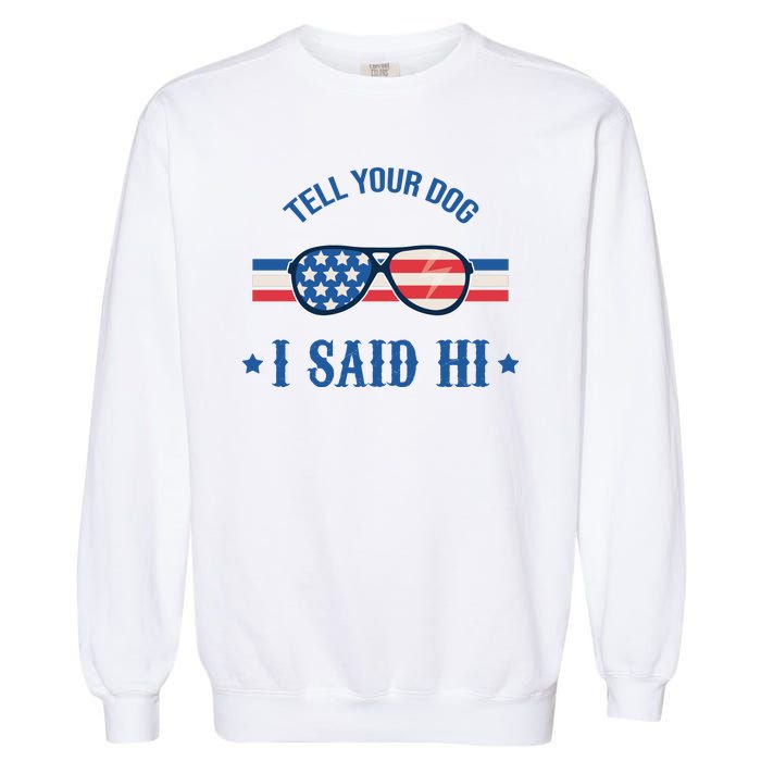 Tell Your Dog I Said Hi Funny USA Retro Shades Garment-Dyed Sweatshirt