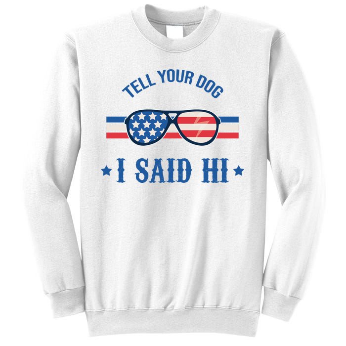 Tell Your Dog I Said Hi Funny USA Retro Shades Sweatshirt