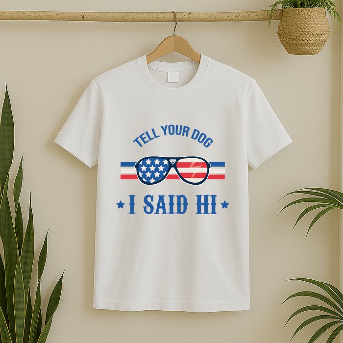 Tell Your Dog I Said Hi Funny USA Retro Shades T-Shirt