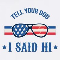 Tell Your Dog I Said Hi Funny USA Retro Shades T-Shirt