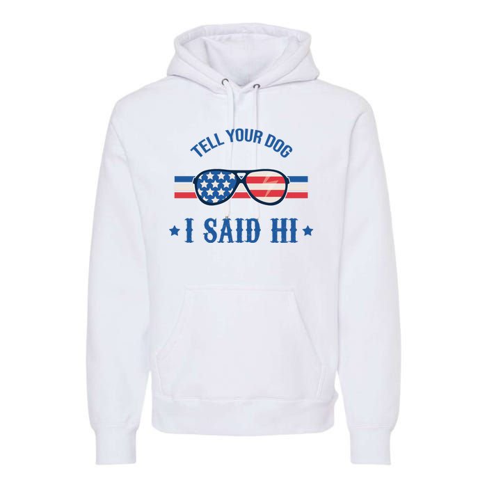 Tell Your Dog I Said Hi Funny USA Retro Shades Premium Hoodie