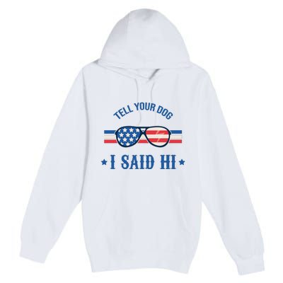 Tell Your Dog I Said Hi Funny USA Retro Shades Premium Pullover Hoodie