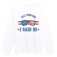 Tell Your Dog I Said Hi Funny USA Retro Shades Premium Crewneck Sweatshirt