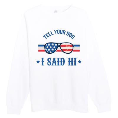 Tell Your Dog I Said Hi Funny USA Retro Shades Premium Crewneck Sweatshirt