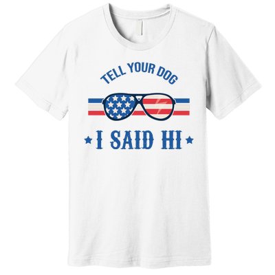 Tell Your Dog I Said Hi Funny USA Retro Shades Premium T-Shirt