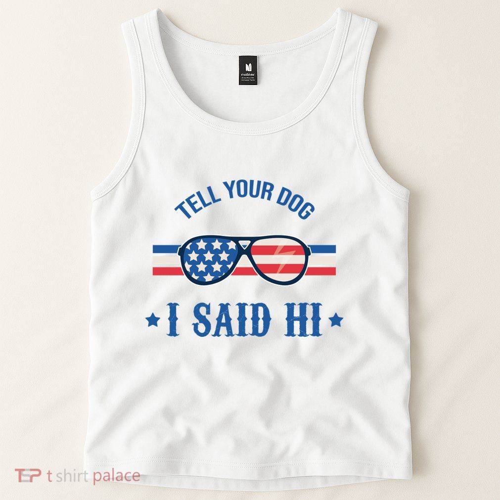 Tell Your Dog I Said Hi Funny USA Retro Shades Tank Top