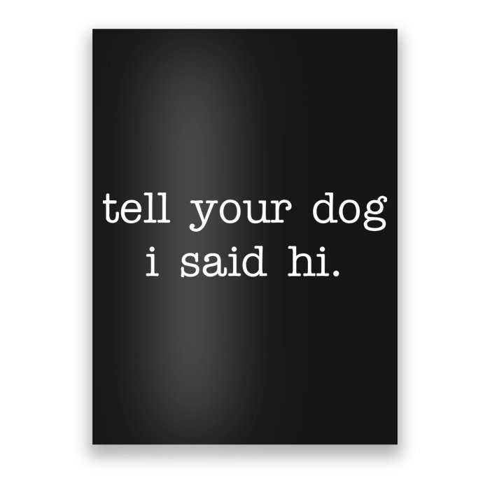 Tell Your Dog I Said Hi Poster