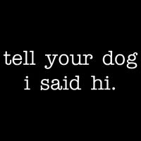 Tell Your Dog I Said Hi Poster