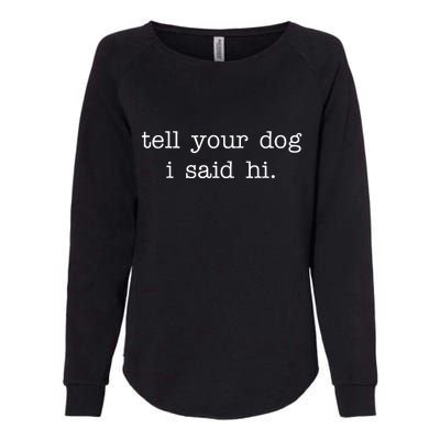 Tell Your Dog I Said Hi Womens California Wash Sweatshirt