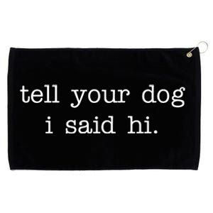 Tell Your Dog I Said Hi Grommeted Golf Towel