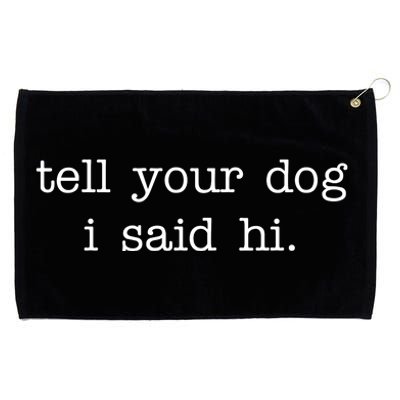 Tell Your Dog I Said Hi Grommeted Golf Towel