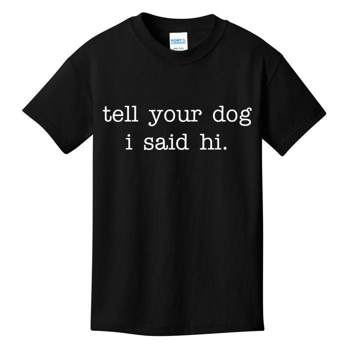 Tell Your Dog I Said Hi Kids T-Shirt