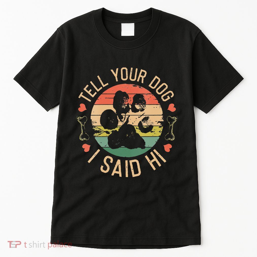 Tell Your Dog I Said Hi Retro Vintage Tall T-Shirt